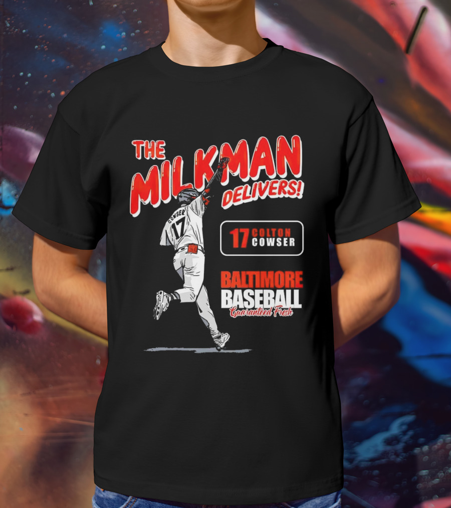 The Milkman Delivers Colton Cowser 17 Baltimore Baseball Guaranteed Fresh T-Shirt