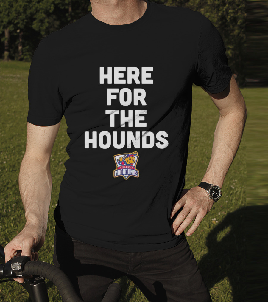 HERE FOR THE HOUNDS TOLEDO MUD HOUNDS T-Shirt