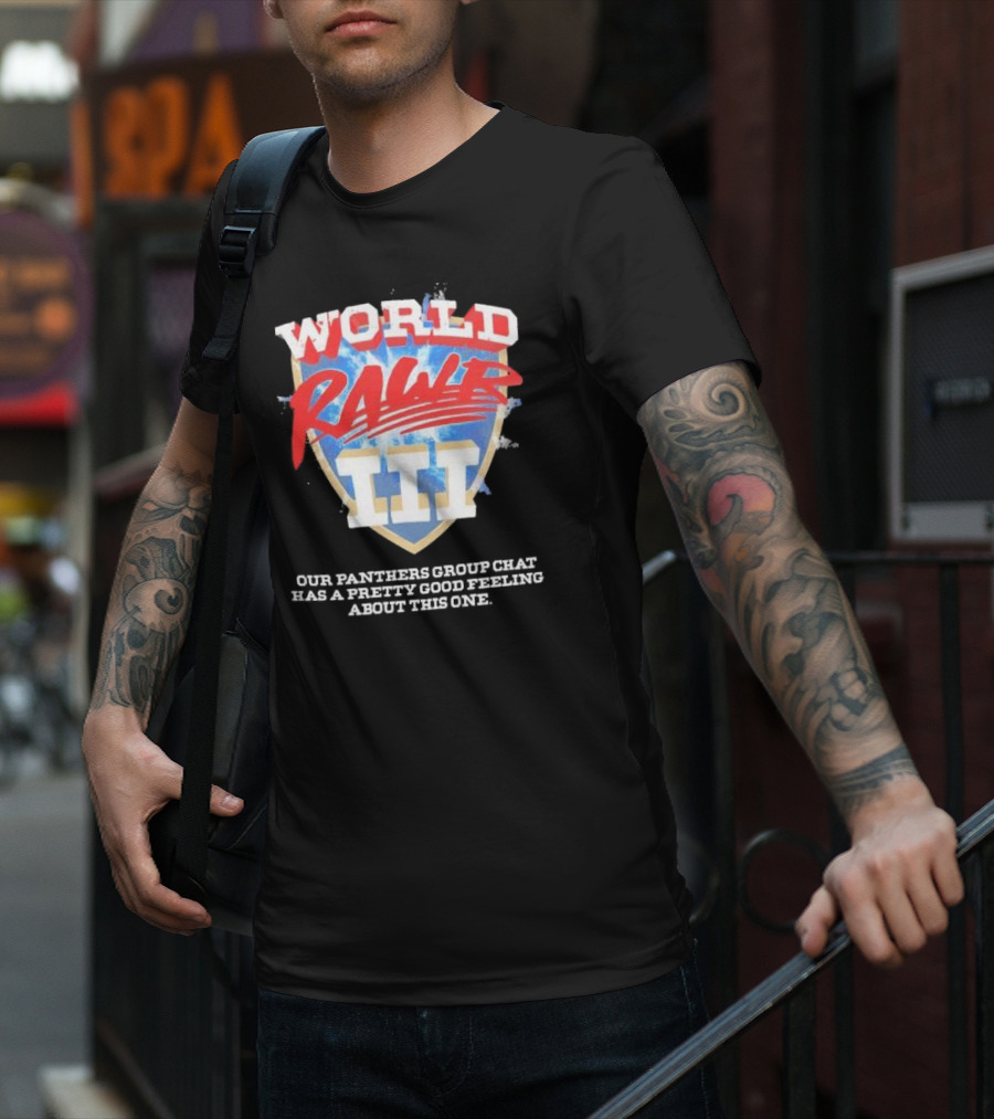 World Rawr III Our Panthers Group Chat Has A Pretty Good Feeling About This One T-Shirt