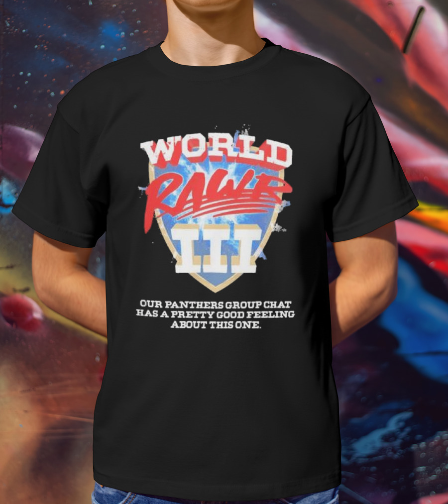 World Rawr III Our Panthers Group Chat Has A Pretty Good Feeling About This One T-Shirt
