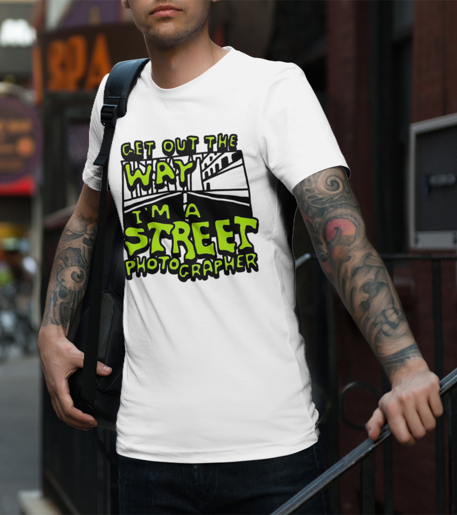 Get Out The Way I'm A Street Photographer Bold Urban Roadway Scene T-Shirt