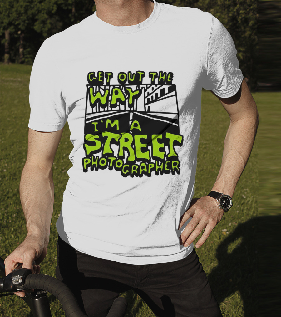 Get Out The Way I'm A Street Photographer Bold Urban Roadway Scene T-Shirt