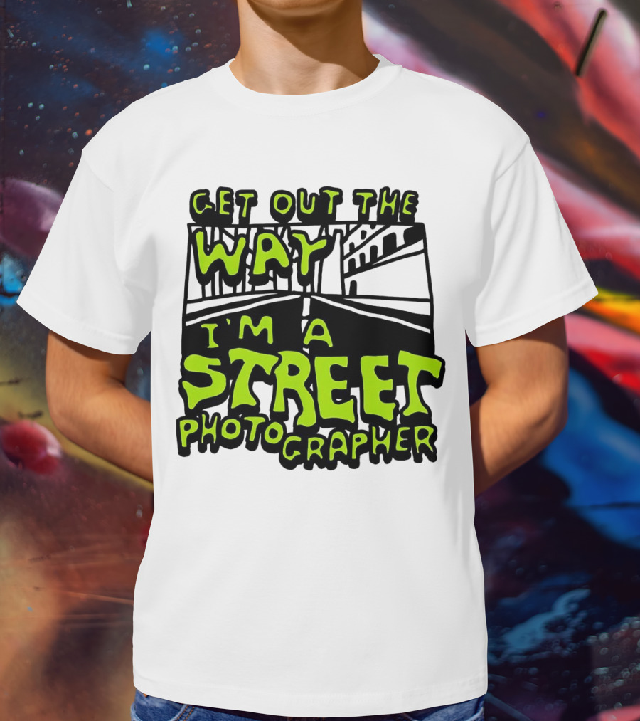 Get Out The Way I'm A Street Photographer Bold Urban Roadway Scene T-Shirt