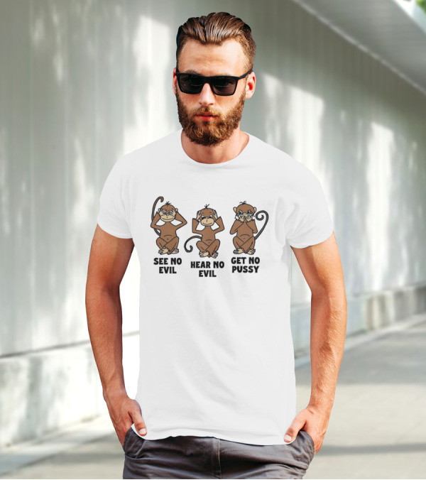 See No Evil Hear No Evil Get No Pussy Monkeys T-Shirt