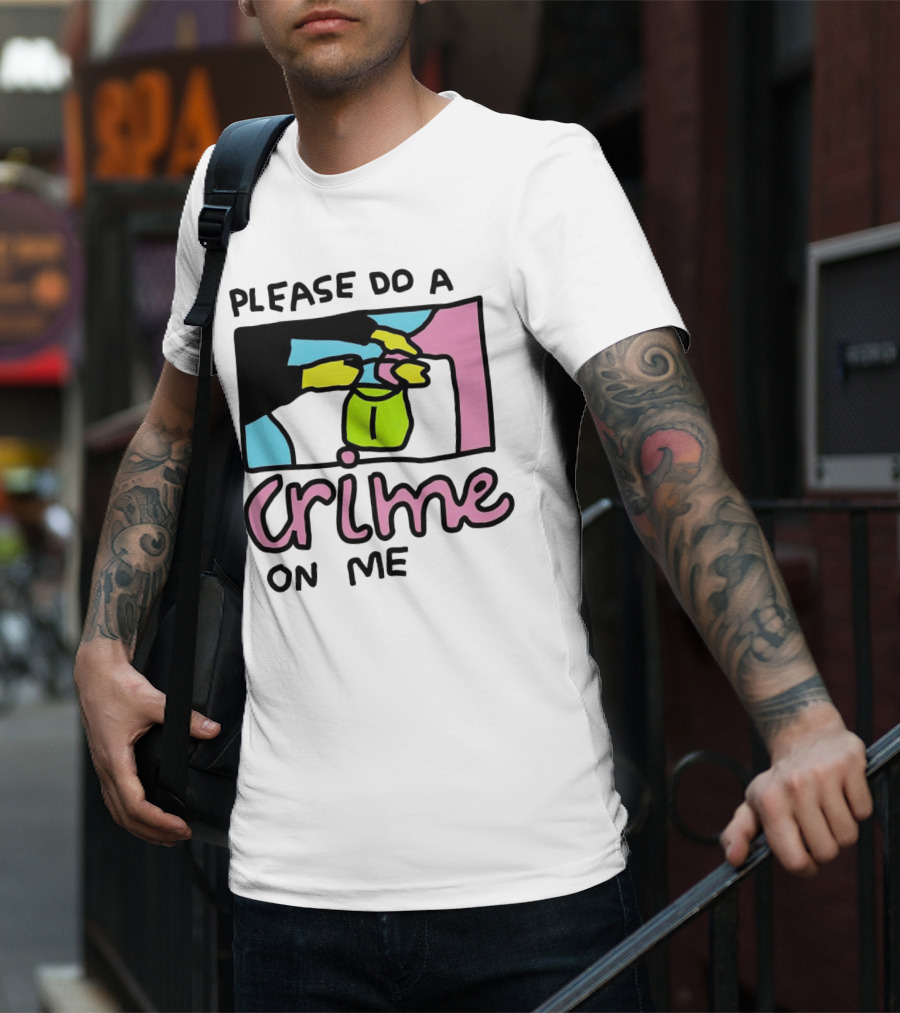 Please Do A Crime On Me Colorful Graphic Hands T-Shirt