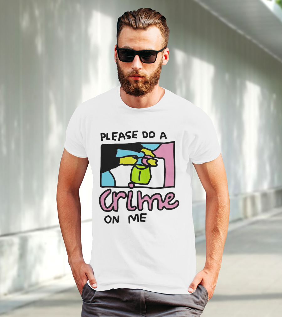 Please Do A Crime On Me Colorful Graphic Hands T-Shirt