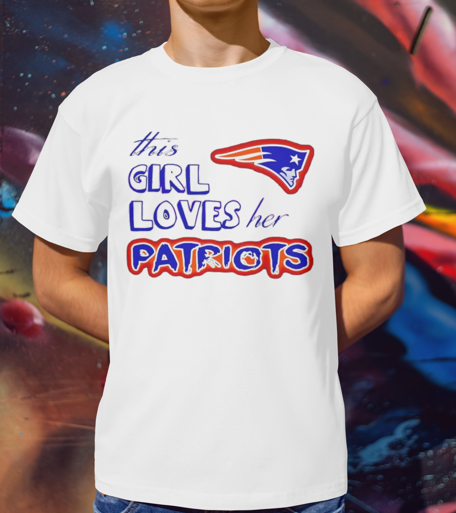 This Girl Loves Her Patriots New England Patriots T-Shirt