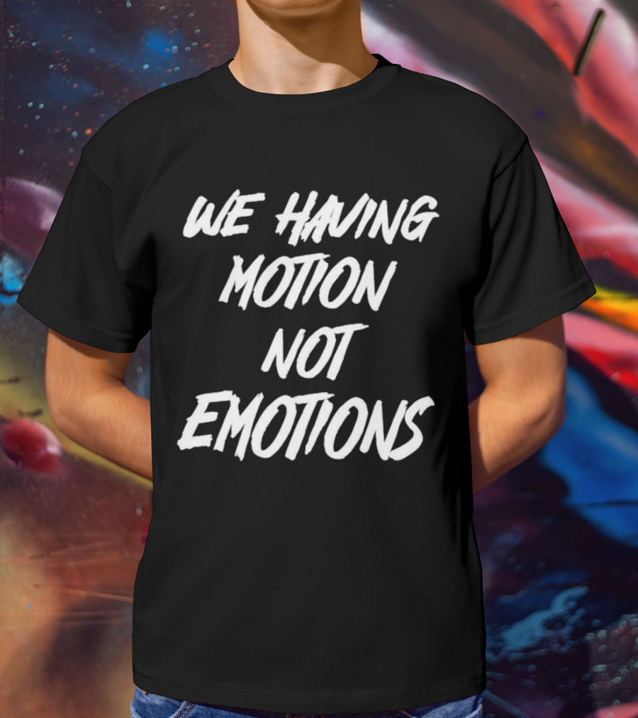 Chad Johnson We Having Motion Not Emotions T-Shirt