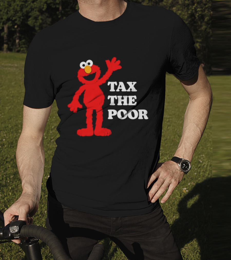 Elmo Tax The Poor Funny T-Shirt