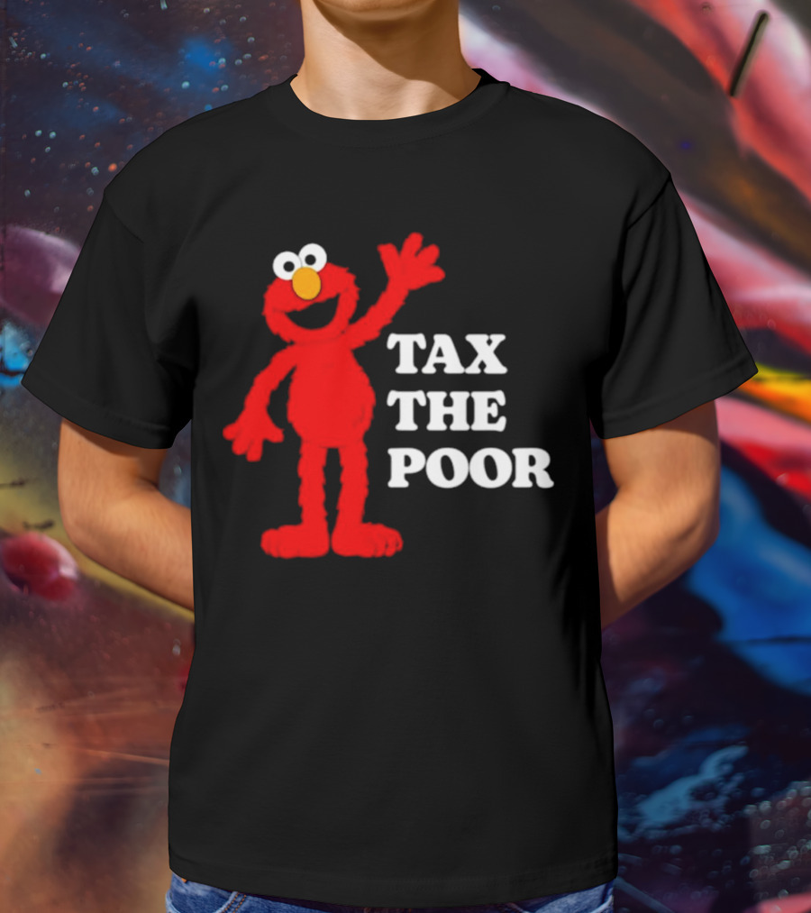 Elmo Tax The Poor Funny T-Shirt