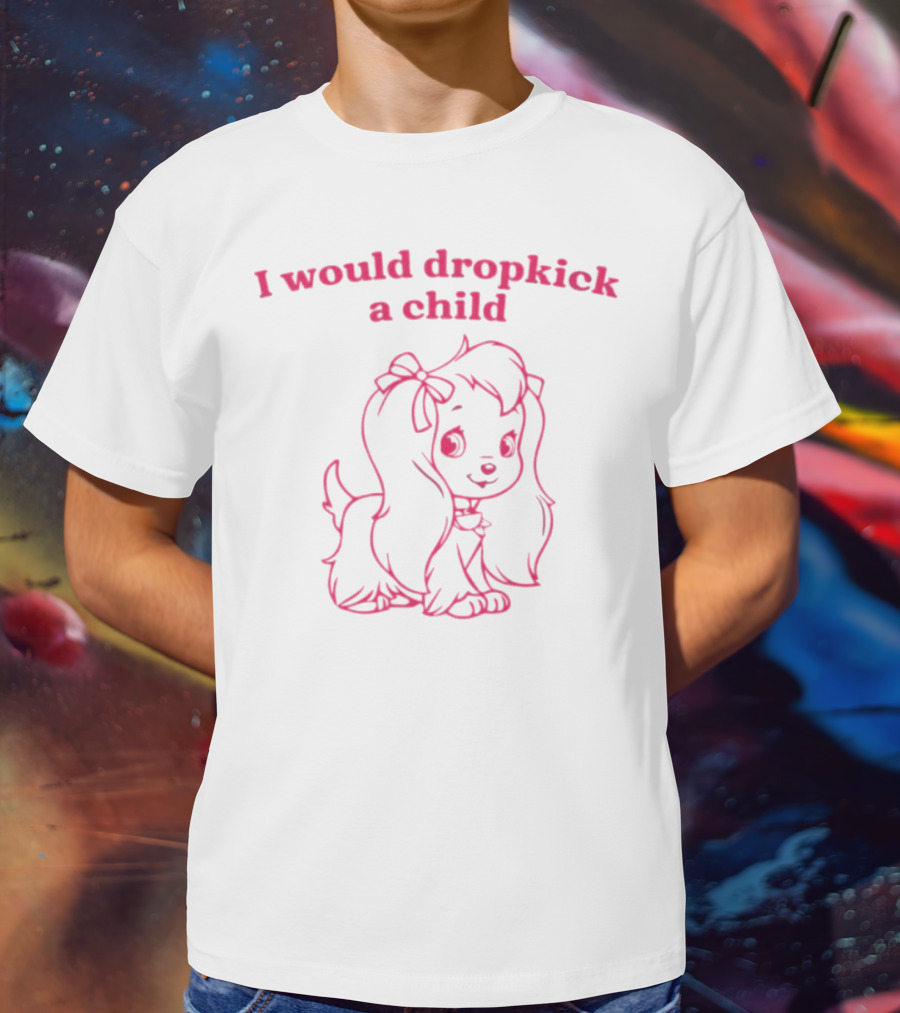 I Would Dropkick A Child Cute Cartoon Dog T-Shirt