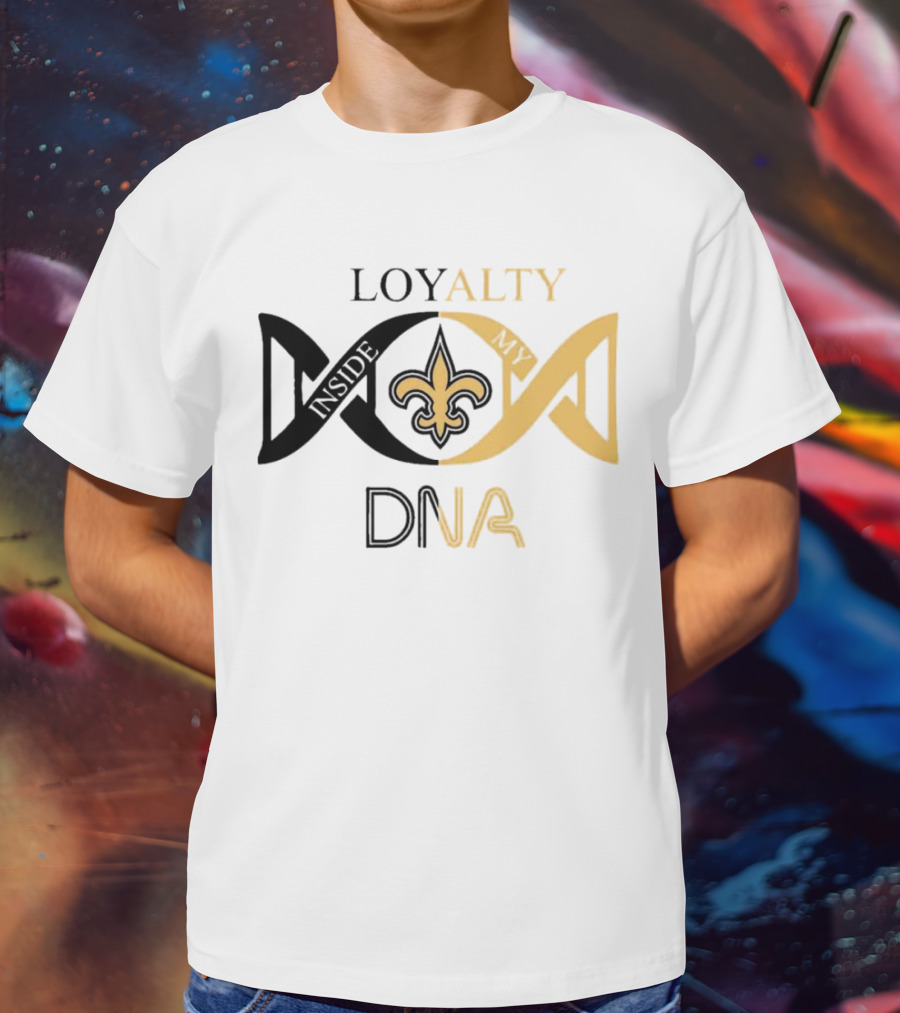 Loyalty Inside My DNA New Orleans Saints Fleur-de-Lis T-Shirt