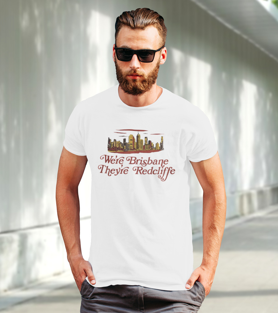 We’re Brisbane They’re Redcliffe Skyline T-Shirt