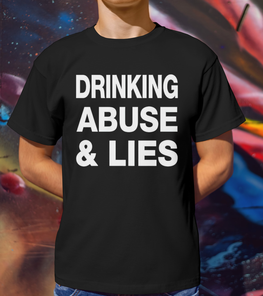 Kallmekris Drinking Abuse And Lies T-Shirt