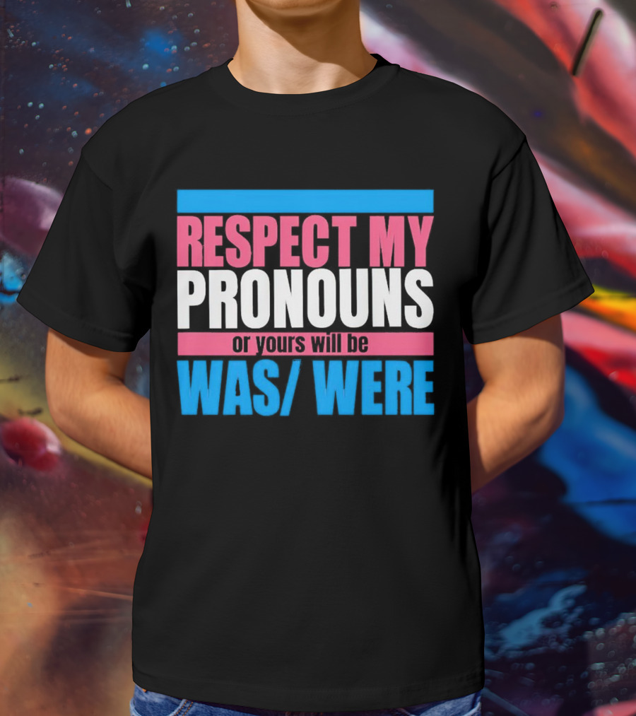 Respect My Pronouns Or Yours Will Be Was Were Pink Blue T-Shirt