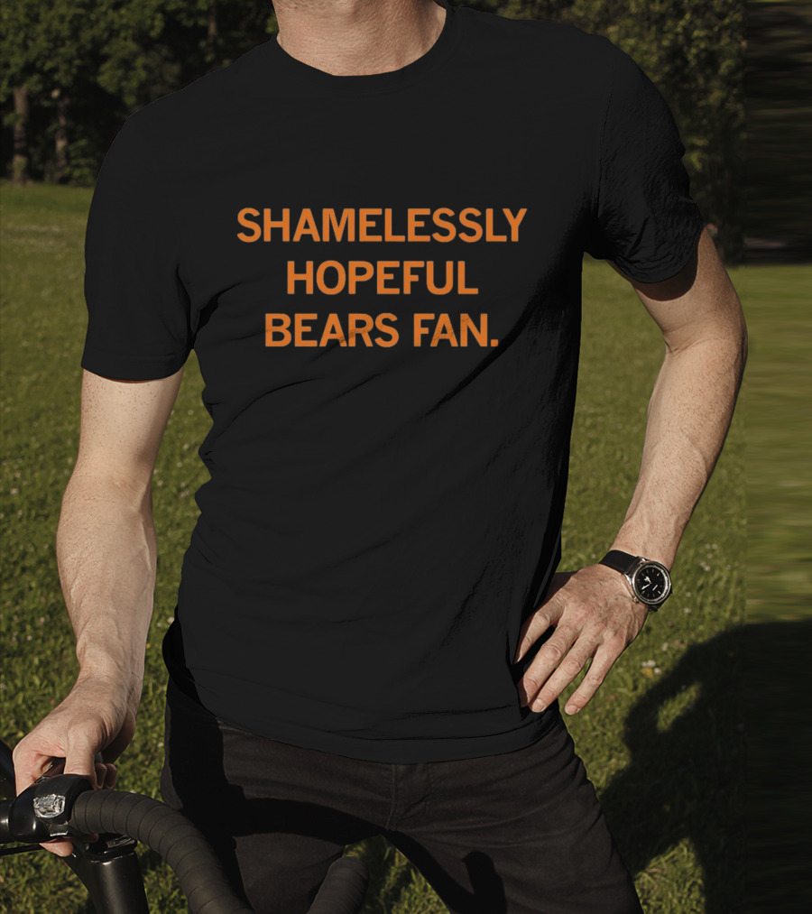 Shamelessly Hopeful Bears Fan Optimistic Supporter T-Shirt