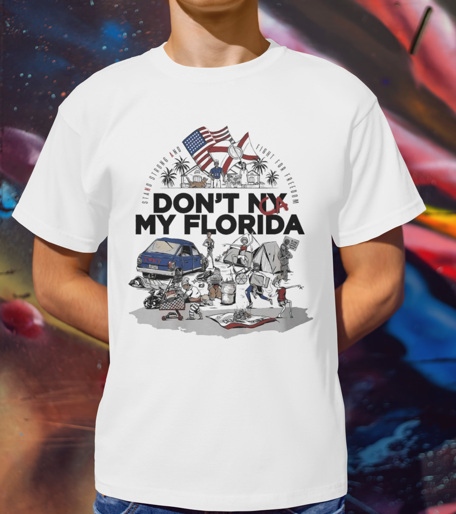 Don't CA My Florida Stand Strong And Fight For Freedom USA Flag Tent Truck Patriots T-Shirt