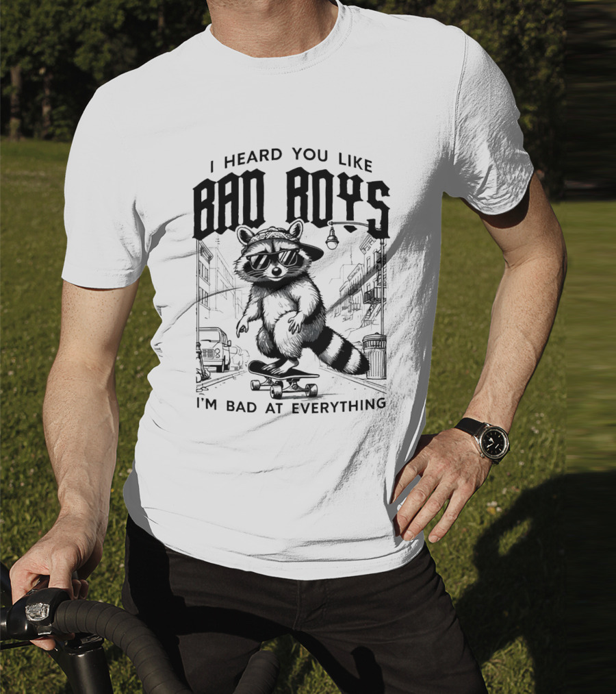 I Heard You Like Bad Boys I'm Bad At Everything Raccoon Skateboarding Urban Street T-Shirt