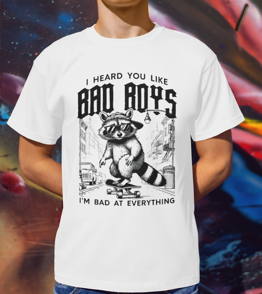 I Heard You Like Bad Boys I'm Bad At Everything Raccoon Skateboarding Urban Street T-Shirt