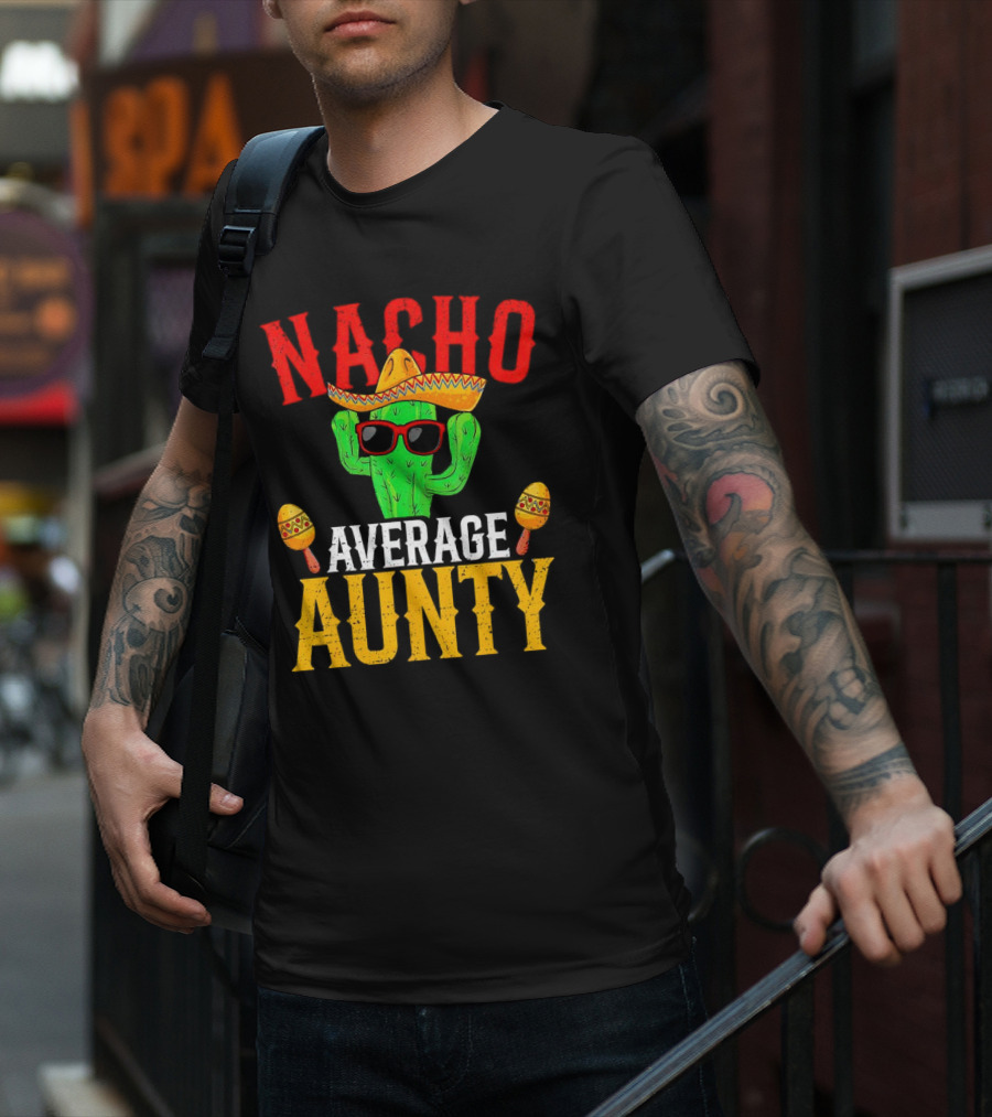 Nacho Average Aunty Cactus With Sombrero And Maracas Fiesta Fun T-Shirt