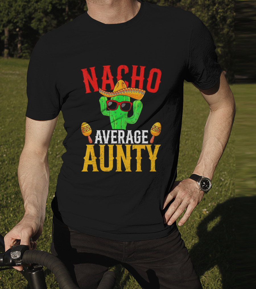 Nacho Average Aunty Cactus With Sombrero And Maracas Fiesta Fun T-Shirt