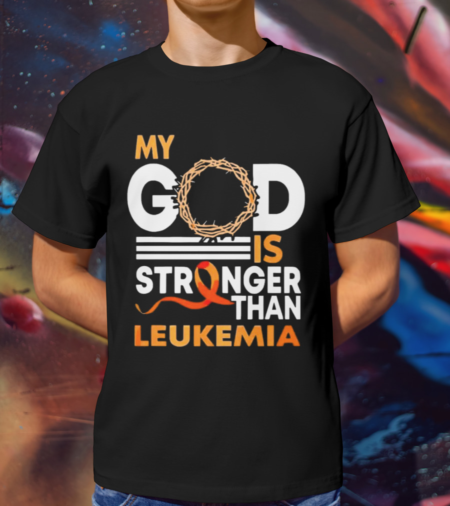 My God Is Stronger Than Leukemia With Crown Of Thorns And Orange T-Shirt