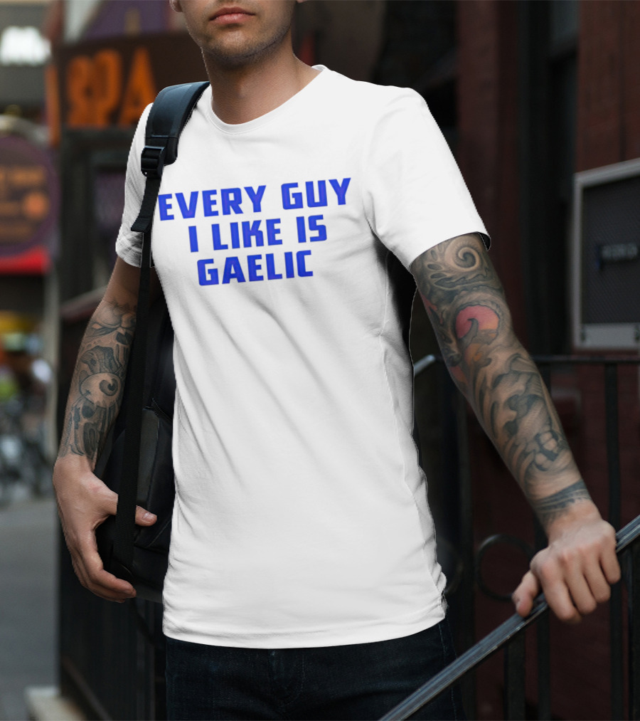 Every Guy I Like Is Gaelic Blue Letters T-Shirt