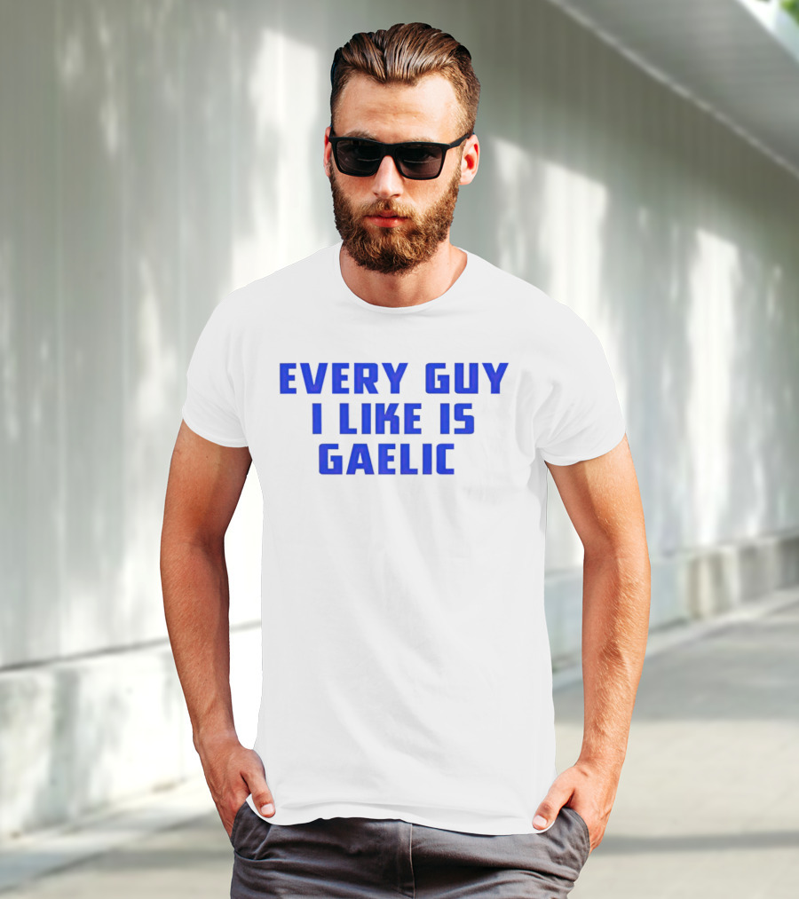 Every Guy I Like Is Gaelic Blue Letters T-Shirt