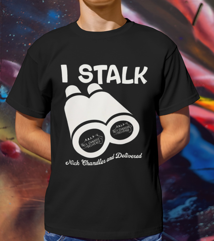 I Stalk Nick Chandler And Delivered Binoculars T-Shirt