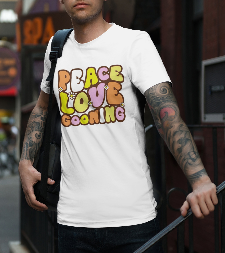 Peace Love Gooning Retro Flowers T-Shirt