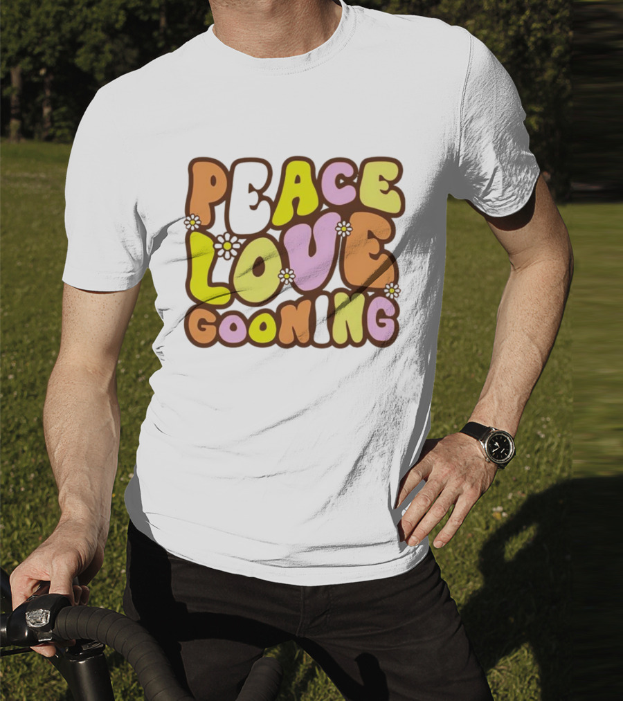 Peace Love Gooning Retro Flowers T-Shirt