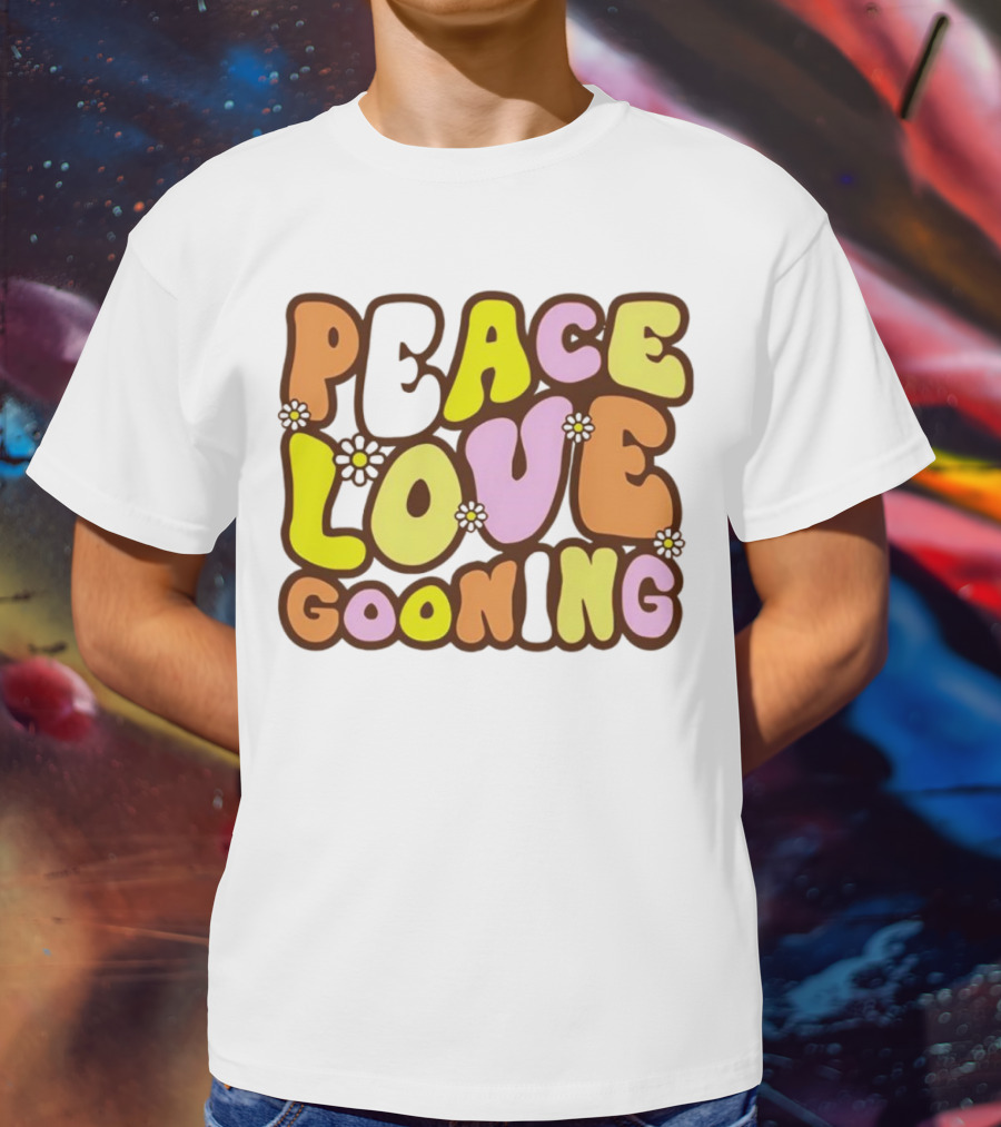 Peace Love Gooning Retro Flowers T-Shirt