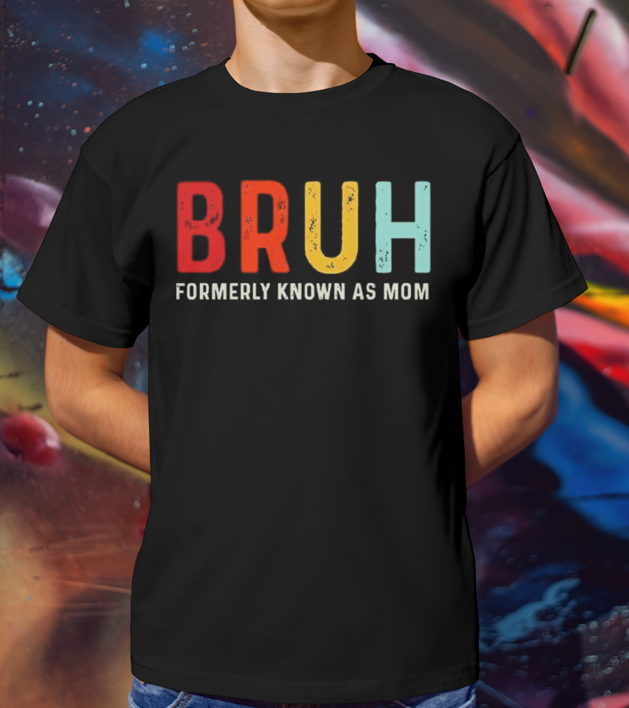BRUH Formerly Known As Mom Colorful T-Shirt