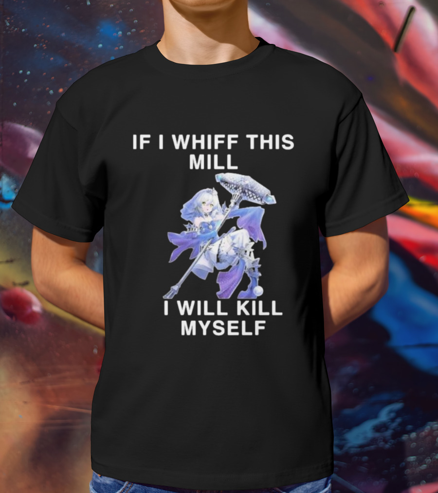 If I Whiff This Mill I Will Kill Myself Character Holding Weapon T-Shirt