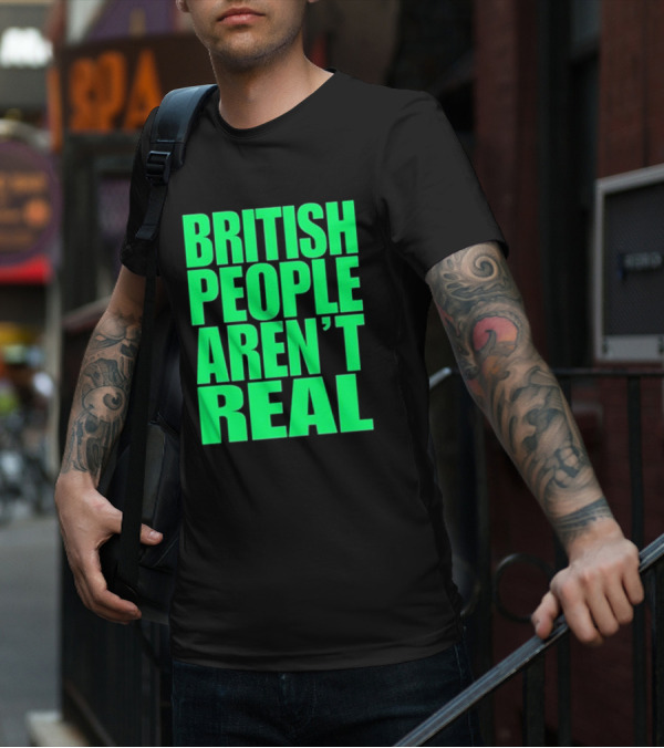 Abby British People Aren’t Real T-Shirt