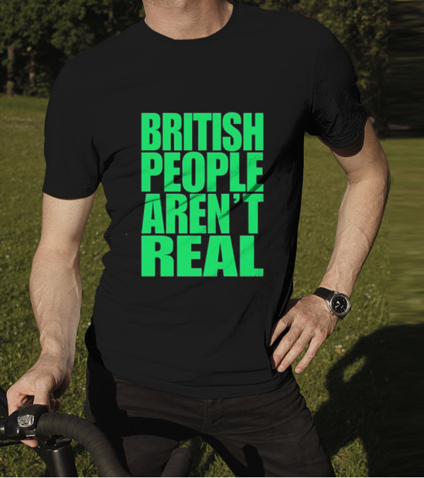 Abby British People Aren’t Real T-Shirt