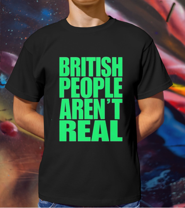 Abby British People Aren’t Real T-Shirt
