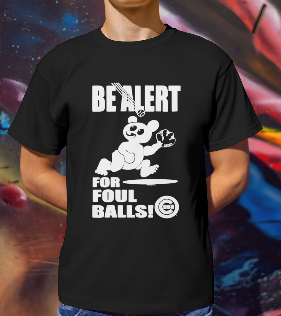 Chicago Cubs Be Alert For Foul Balls Baseball Bear T-Shirt