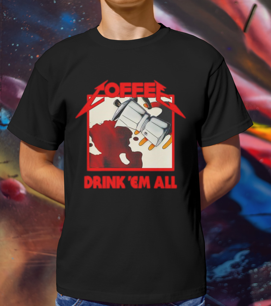 Coffee Drink 'Em All Metal Music T-Shirt
