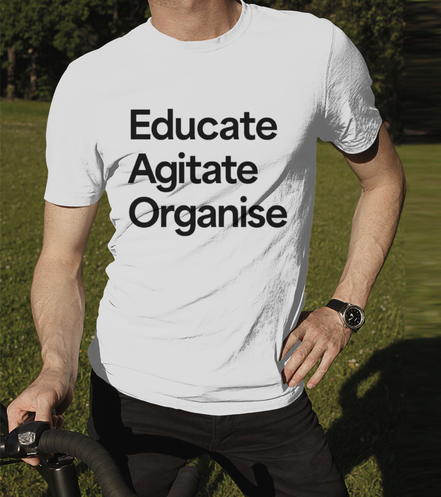 Educate Agitate Organise Message For Social Change T-Shirt