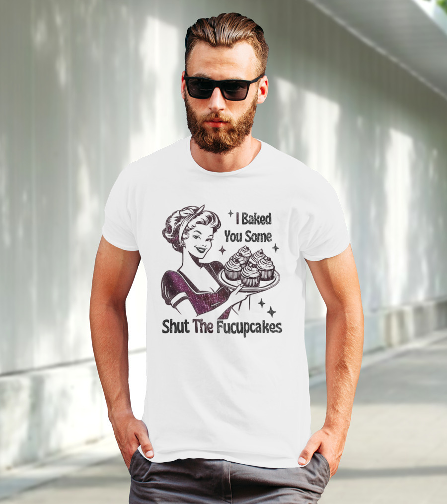 I Baked You Some Shut The Fucupcakes Retro Woman With Cupcakes T-Shirt