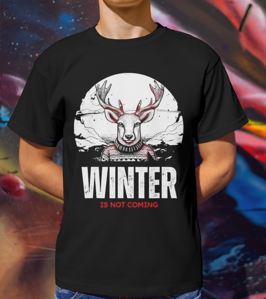 Winter Is Not Coming Deer T-Shirt