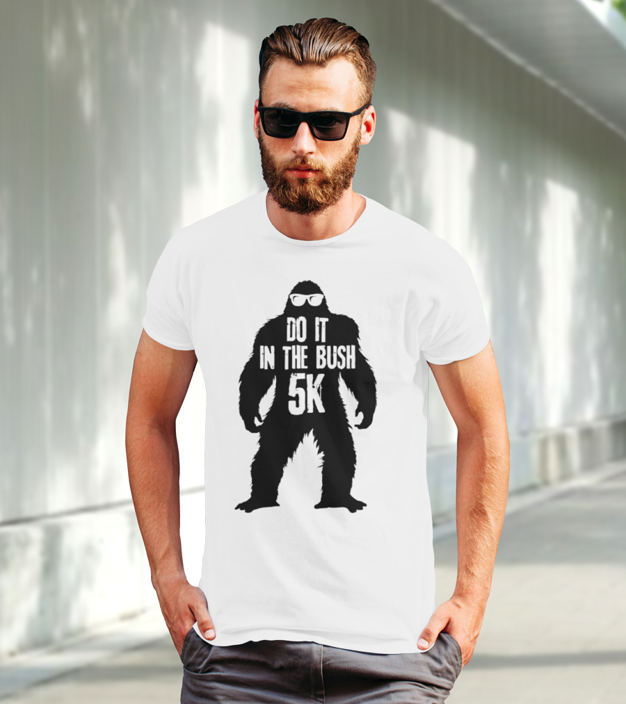 Bigfoot Do It In The Bush 5K Fun Run Event T-Shirt