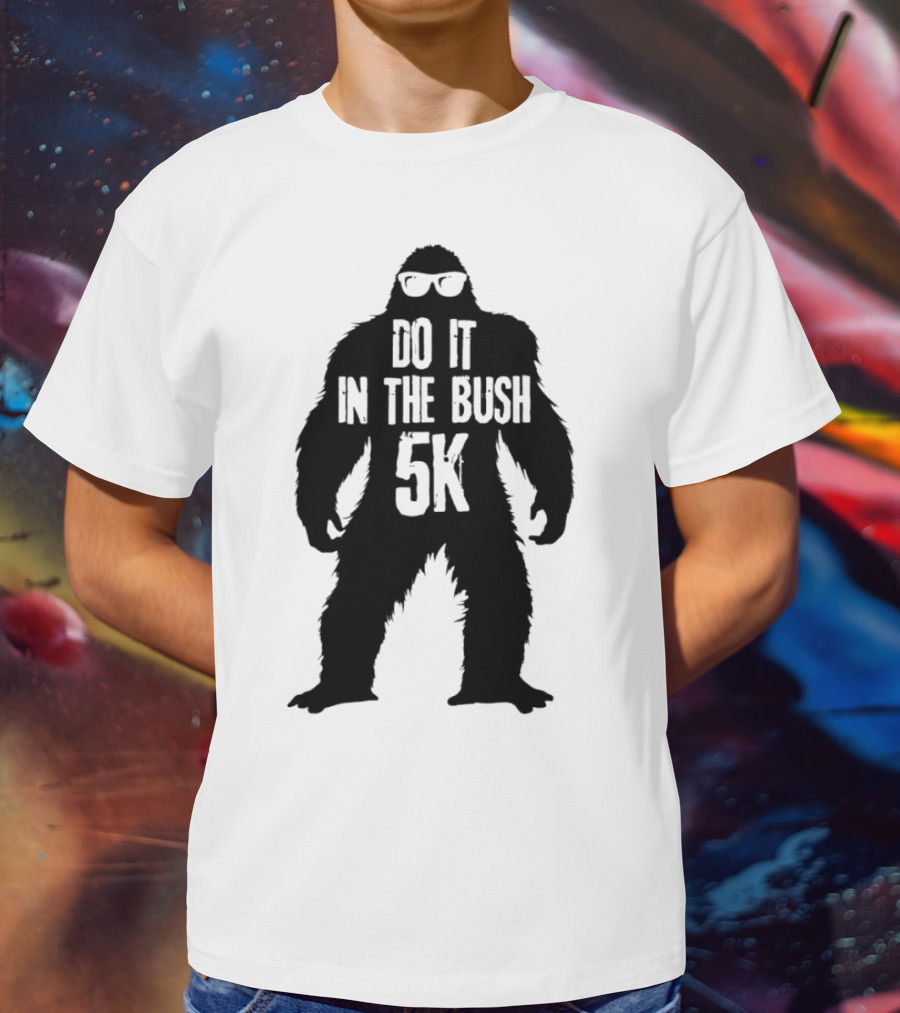 Bigfoot Do It In The Bush 5K Fun Run Event T-Shirt