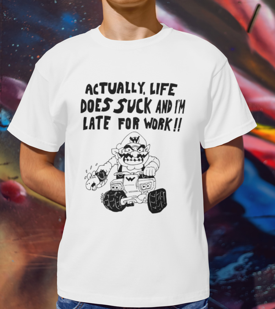 Actually Life Does Suck And I’m Late For Work Wario Racing Sketch T-Shirt