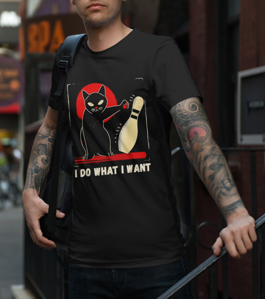 Cat Bowling I Do What I Want With Bowling Pin T-Shirt