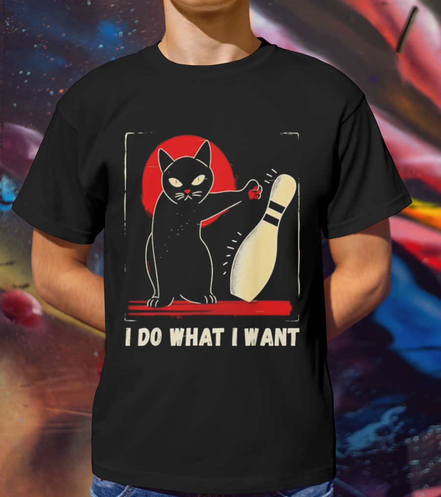 Cat Bowling I Do What I Want With Bowling Pin T-Shirt