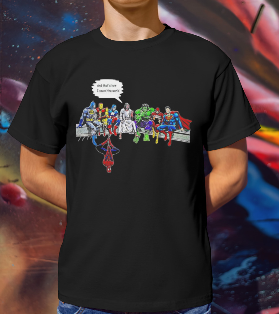 Jesus And Superheroes Including Batman And Superman And That’s How I Saved The World T-Shirt