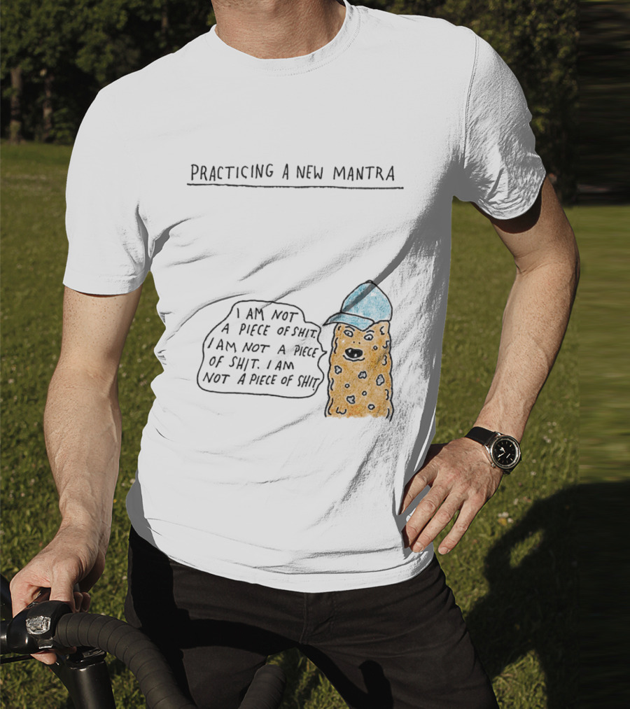 Practicing A New Mantra I Am Not A Piece Of Shit Hat-Wearing Cookie Character Repeating Text T-Shirt