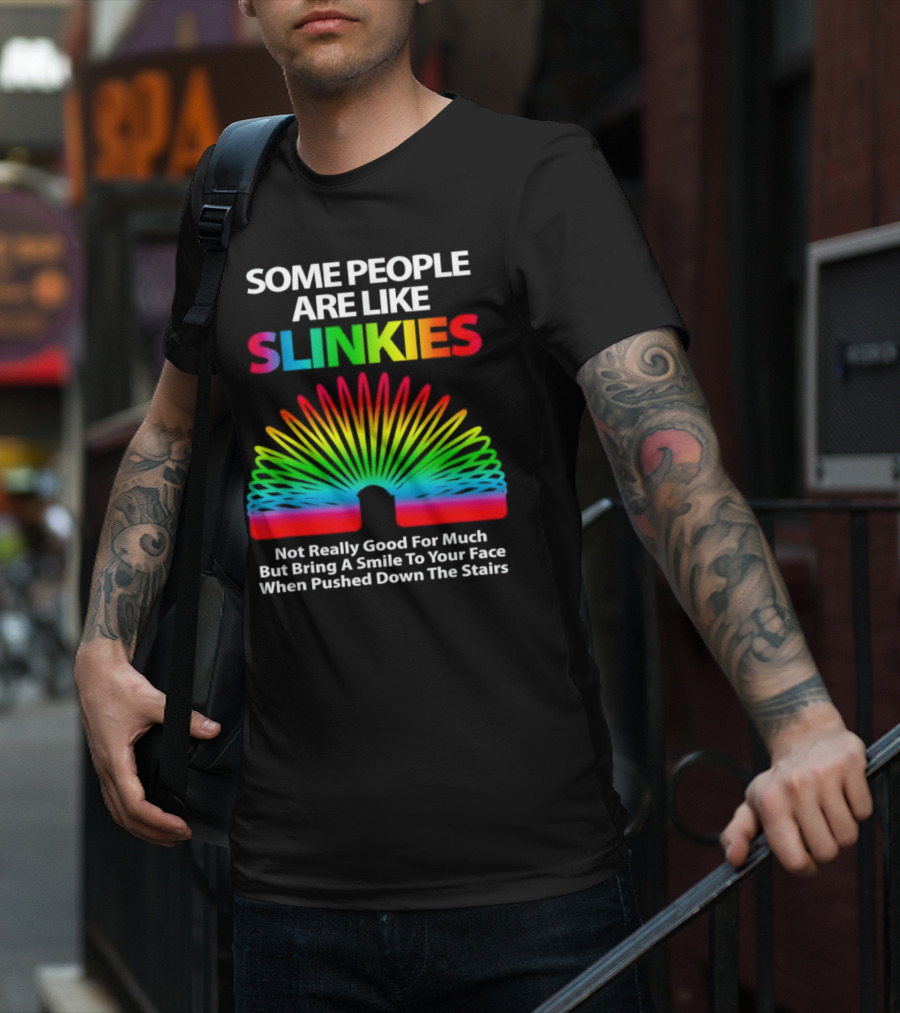 Some People Are Like Slinkies Not Really Good For Much But Bring A Smile When Pushed Down The Stairs T-Shirt